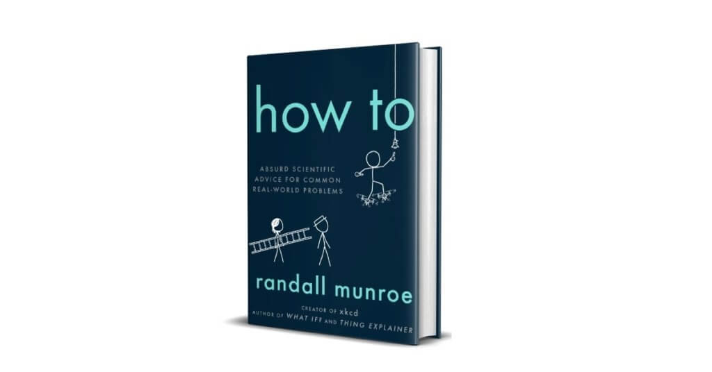 How To Absurd Scientific Advice for Common Real-World Problems Randal Munroe XKCD
